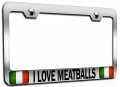 I Love Meatballs Italian Italy Chrome Metal License Plate Frame Tag Holder O5 