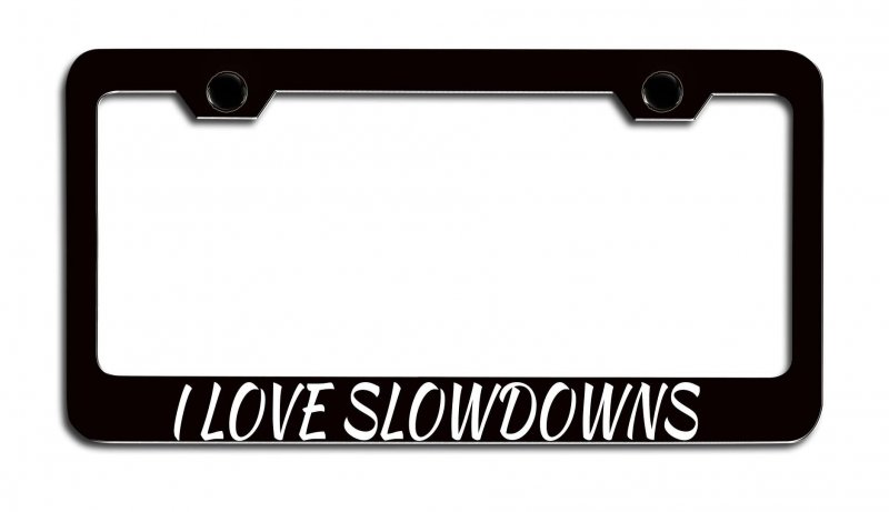 I Love Slowdowns Black Metal License Plate Frame Tag Holder Heavy Duty Stainless Steel Universal Fit For Us And Canada Vehicles