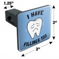 I Have Fillings Too Tooth Feelings Dentist Funny Humor Tow Trailer Hitch Cover Plug Insert