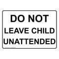 Compliancesigns Plastic Do Not Leave Child Unattended Sign 10 X 7 In With English Text White 