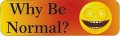 Stickertalk Why Be Normal Vinyl Sticker 10 Inches By 3 