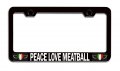 Peace Love Meatball Italian Italy Black Metal License Plate Frame Tag Holder F81 