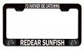 I D Rather Be Catching Redear Sunfish Fishing Black Metal License Plate Frame Tag Holder D92 