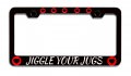 Jiggle Your Jugs Causes Black Metal License Plate Frame Tag Holder G30 
