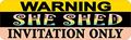 10in X 3in Warning She Shed Invitation Only Magnet Magnetic Funny Magnets By Stickertalk 
