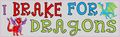 10in X 3in I Brake For Dragons Magnet Magnetic Vehicle Bumper Magnets By Stickertalk 