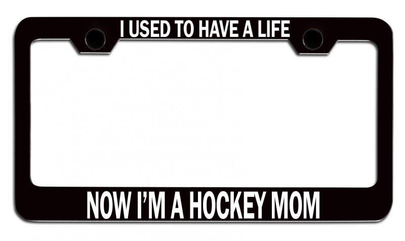 I Used To Have A Life Now Ia M Hockey Mom Mothers Day Bl Steel Auto Suv License Plate Frame Tag Holder