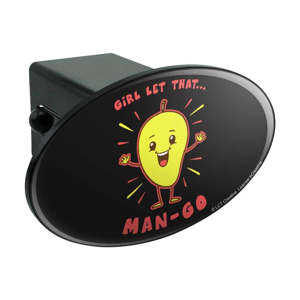 Graphics More Girl Let That Man Go Mango Funny Humor Oval Tow Trailer Hitch Cover Plug Insert