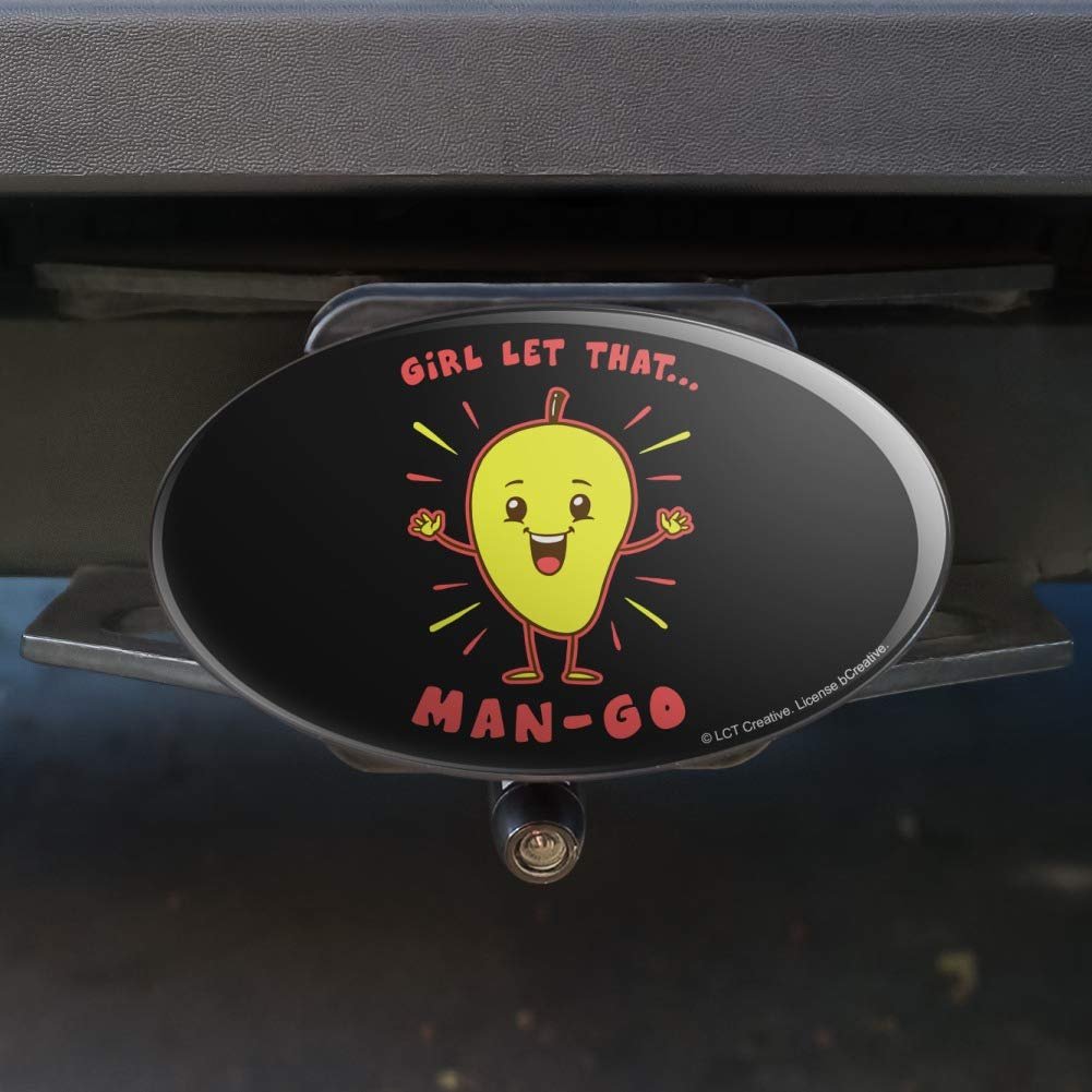 Graphics More Girl Let That Man Go Mango Funny Humor Oval Tow Trailer Hitch Cover Plug Insert