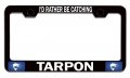 I D Rather Be Catching Tarpon Fishing License Plate Frame Black Heavy Duty Steel Metal Tag Holder For Us And Canada Vehicles 12 