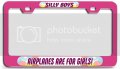 Silly Boys Airplanes Are For Girls Pn 3d Metal License Plate Frame Auto Suv Truck Tag Holder C34 