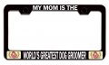 My Is The Worlda S Greatest Dog Groomer Mom Mothers Day Bl Steel Auto Suv License Plate Frame Tag Holder 