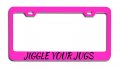 Jiggle Your Jugs Causes Pink Metal License Plate Frame Tag Holder U84 