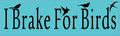 10in X 3in Blue I Brake For Birds Magnet Magnetic Vehicle Bumper Magnets By Stickertalk 
