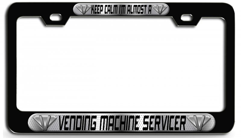 Keep Calm I Am Almost A Vending Machine Servicer 3d Metal License Plate Frame Universal Fit For Auto Suv And Truck Tag Holder