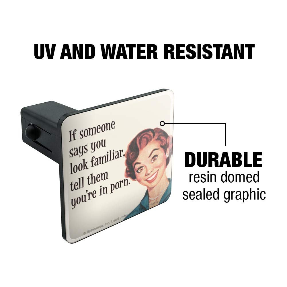 Graphics More If Someone Says You Look Familiar Tell Them Re In Porn Funny Humor Tow Trailer Hitch Cover Plug Insert