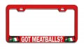 Got Meatballs Italian Italy Rd Auto Metal License Plate Frame Tag Holder P41 