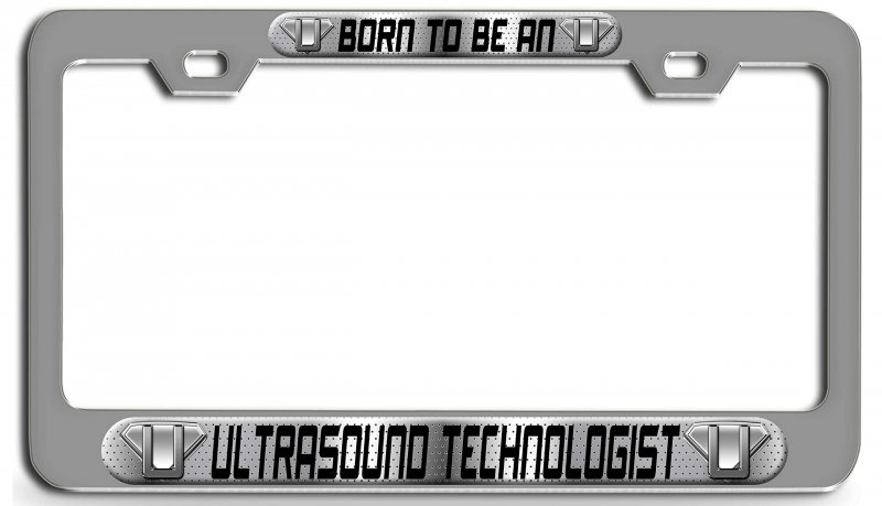 Born To Be An Ultrasound Technologist 3d Metal License Plate Frame Chrome Universal Fit For Auto Suv And Truck 12 In X 6 Tag