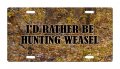 I D Rather Be Hunting Weasel Hunt Hunter Aluminum License Plate Auto Suv Truck Tag Desd13 