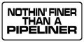 Nothin Finer Than A Pipeliner Photo License Plate