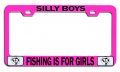 Silly Boys Fishing Is For Girls Pink Metal License Plate Frame Heavy Duty Steel Tag Holder Us And Canada Vehicles 12 5 X 6 In 