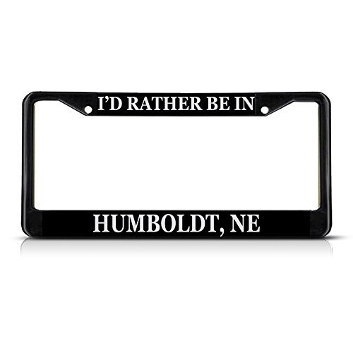 Metal Insert License Plate Frame I D Rather Be In Humboldt Ne Weatherproof Car Accessories Black 2 Holes Solid Set Of