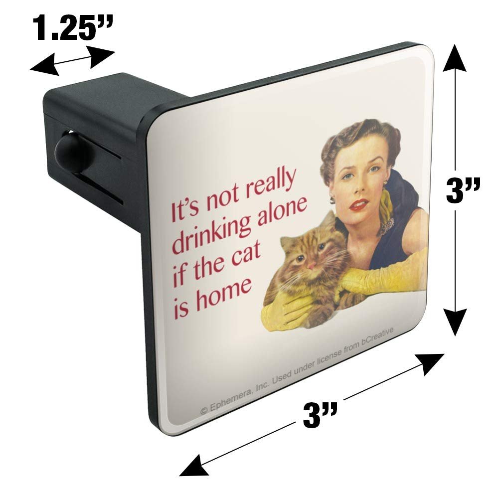 Graphics More It S Not Really Drinking Alone If The Cat Is Home Funny Humor Tow Trailer Hitch Cover Plug Insert
