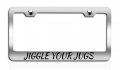 Jiggle Your Jugs Causes Chrome Metal License Plate Frame Tag Holder F96 
