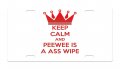 Keep Calm And Peewee Is A Ass Wipe Aluminum License Plate Auto Suv Truck Tag Desd1 
