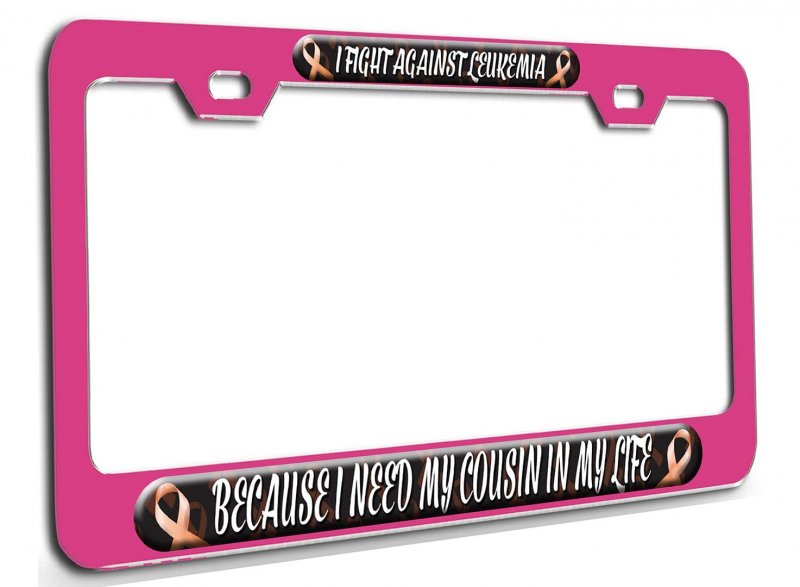 I Fight Against Leukemia Because Need My Cousin In Life Cancer Awareness Pn 3d Metal License Plate Frame Auto Suv Truck Tag