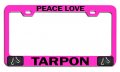 Peace Love Tarpon Fishing Pink Metal License Plate Frame Tag Holder P73 