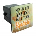 Never Let Anyone Dull Your Sparkle Tow Trailer Hitch Cover Plug Insert