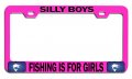 Silly Boys Fishing Is For Girls Pink Metal License Plate Frame Tag Holder E42 