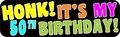10in X 3in Honk Its My 50th Birthday Bumper Magnet Funny Occasion Magnets By Stickertalk 