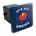 It S All Gouda Good Cheese Funny Humor Tow Trailer Hitch Cover Plug Insert
