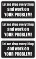 3 Let Me Drop Everything Work On Your Problem Hard Hat Stickers Helmet Toolbox 