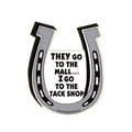They Go To Mall I The Tack Shop Horseshoe Magnet 