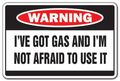 Got Gas Not Afraid To Use It Warning Sign Indoor Outdoor Funny Home Da Cor For Garages Living Rooms Bedroom Offices Mission 