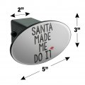 Santa Made Me Do It Oval Tow Trailer Hitch Cover Plug Insert