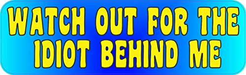 10in X 3in Watch Out For Idiot Behind Me Bumper Magnet Magnetic Magnets By Stickertalk