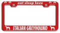 Eat Sleep Love Italian Greyhound Dogs Pets Rd Metal License Plate Frame Tag Holder S8 