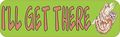 10in X 3in Ill Get There Slow Driving Bumper Magnet Vinyl Funny Vehicle By Stickertalk 