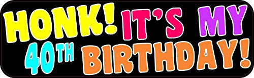 10in X 3in Honk Its My 40th Birthday Bumper Magnet Funny Occasion Magnets By Stickertalk