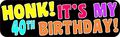 10in X 3in Honk Its My 40th Birthday Bumper Magnet Funny Occasion Magnets By Stickertalk 
