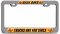 Silly Boys Trucks Are For Girls 3d Metal License Plate Frame Heavy Duty Steel Tag Holder Suv And Truck Universal Fit 12 In X 6 