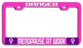 Danger Menopause At Work Feminism Girl Power Pink Metal License Plate Frame Tag Holder N84