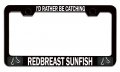 I D Rather Be Catching Redbreast Sunfish Fishing License Plate Frame Black Heavy Duty Steel Metal Tag Holder For Us And Canada 