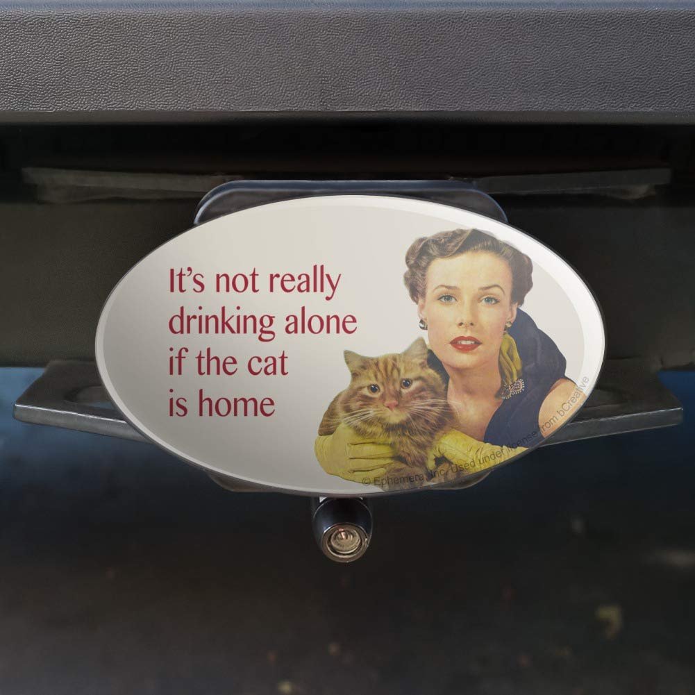 Graphics More It S Not Really Drinking Alone If The Cat Is Home Funny Humor Oval Tow Trailer Hitch Cover Plug Insert