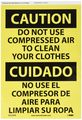 Nmc Esc205pb Bilingual Osha Sign Legend Caution Do Not Use Compressed Air To Clean Your Clothes 14 Length X 10 Height Pressure 