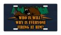 Who Is Will Why Everyone Firing At Him Hunt Hunter Bear Hunting Aluminum License Plate Auto Suv Truck Tag Desj3 